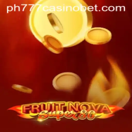 Exploring FruitNovaSuper80: A Fresh Addition to PH777 Casino
